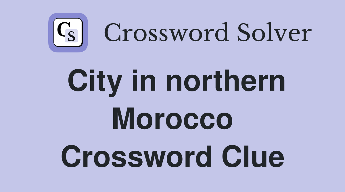 City in northern Morocco Crossword Clue