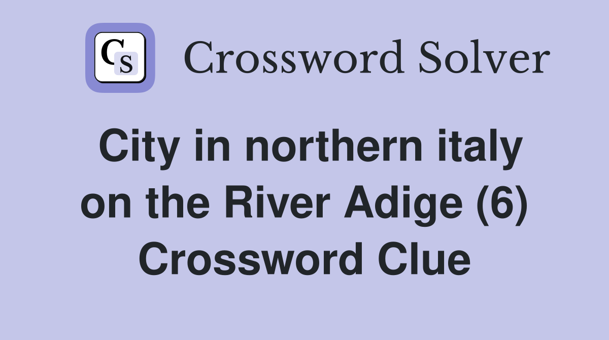 City in northern italy on the River Adige (6) Crossword Clue