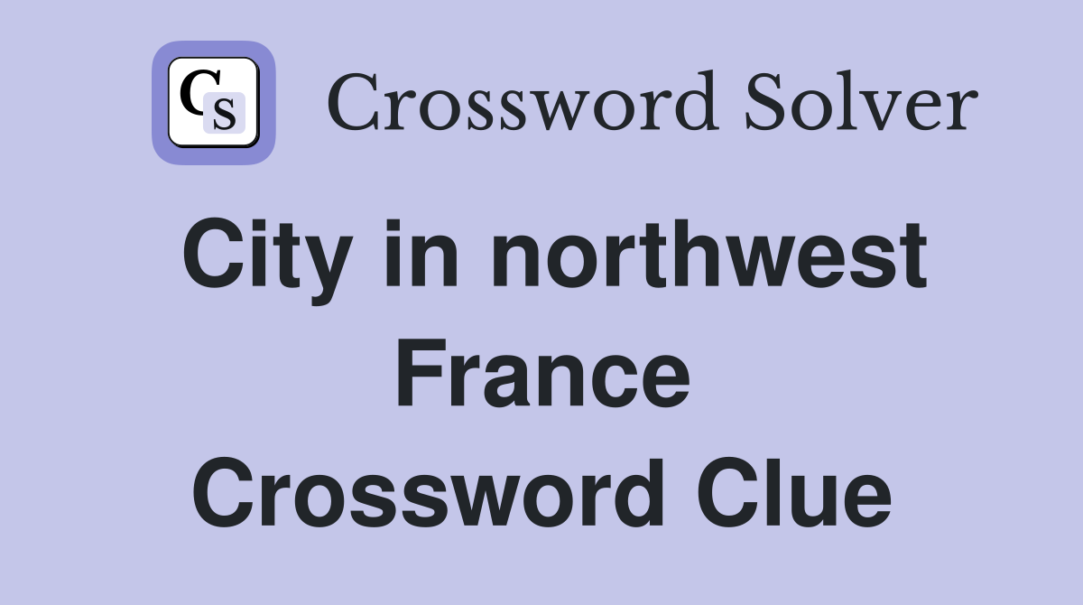 City in northwest France Crossword Clue