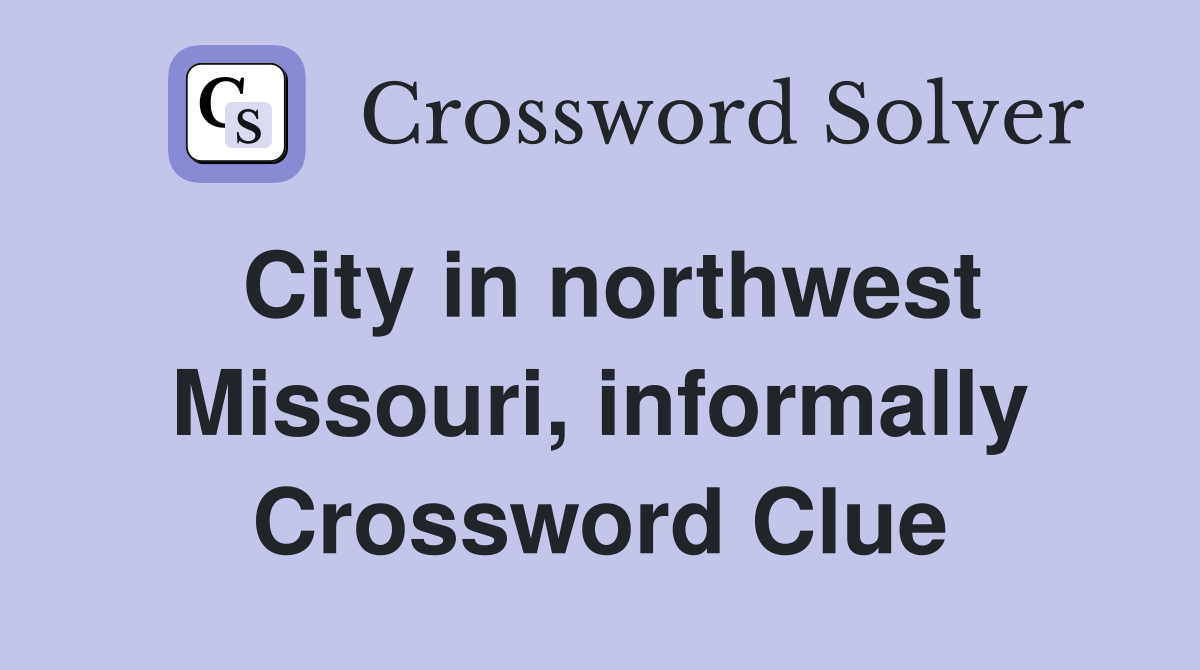 City in northwest Missouri, informally Crossword Clue
