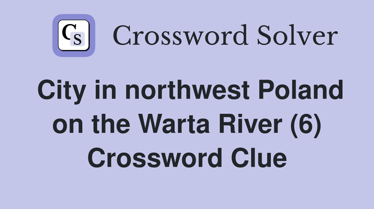 City in northwest Poland on the Warta River (6) Crossword Clue