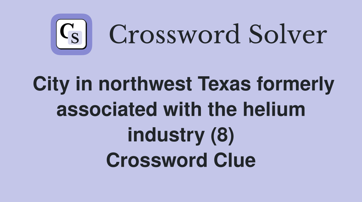 City in northwest Texas formerly associated with the helium industry (8) Crossword Clue