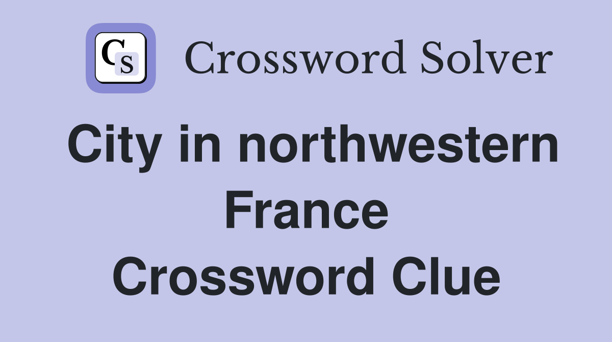 City in northwestern France Crossword Clue