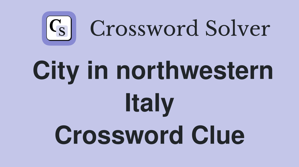 City in northwestern Italy Crossword Clue
