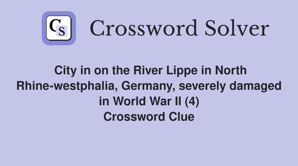 City in on the River Lippe in North Rhine-westphalia, Germany, severely damaged in World War II (4) Crossword Clue