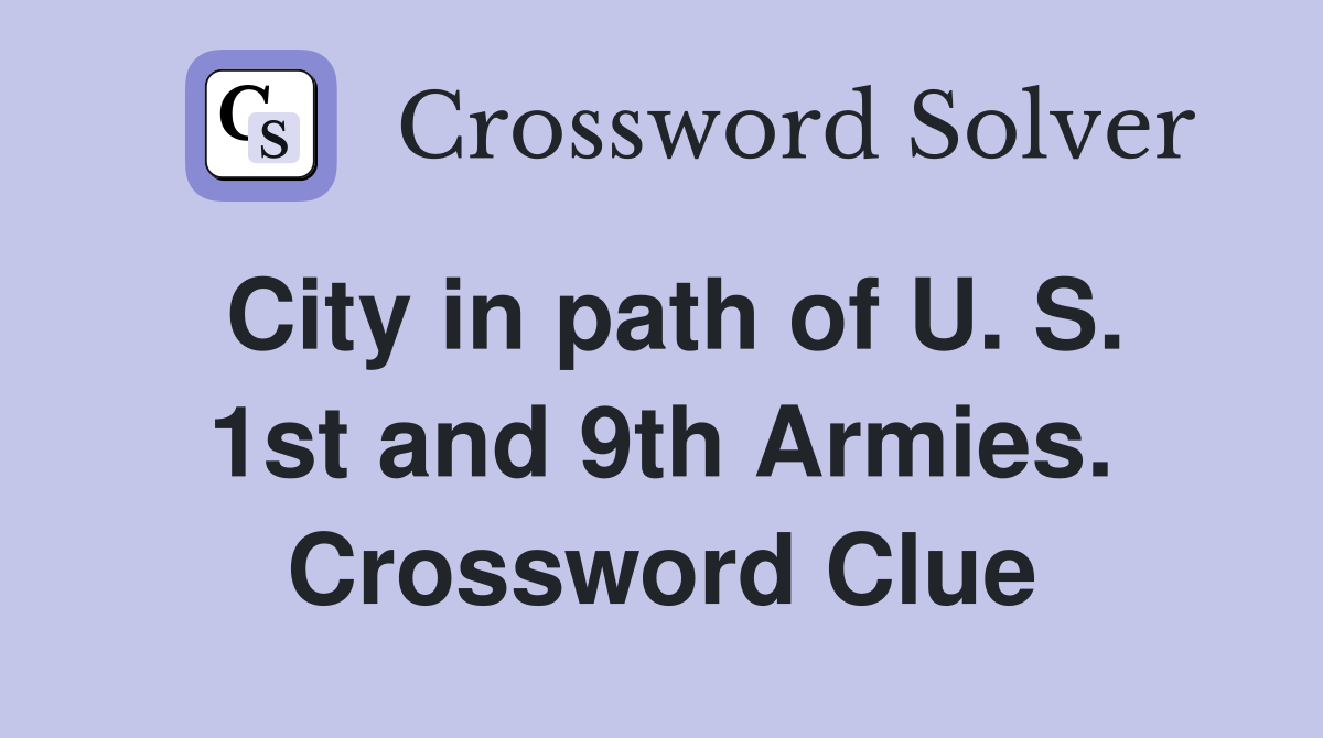 City in path of U. S. 1st and 9th Armies. Crossword Clue