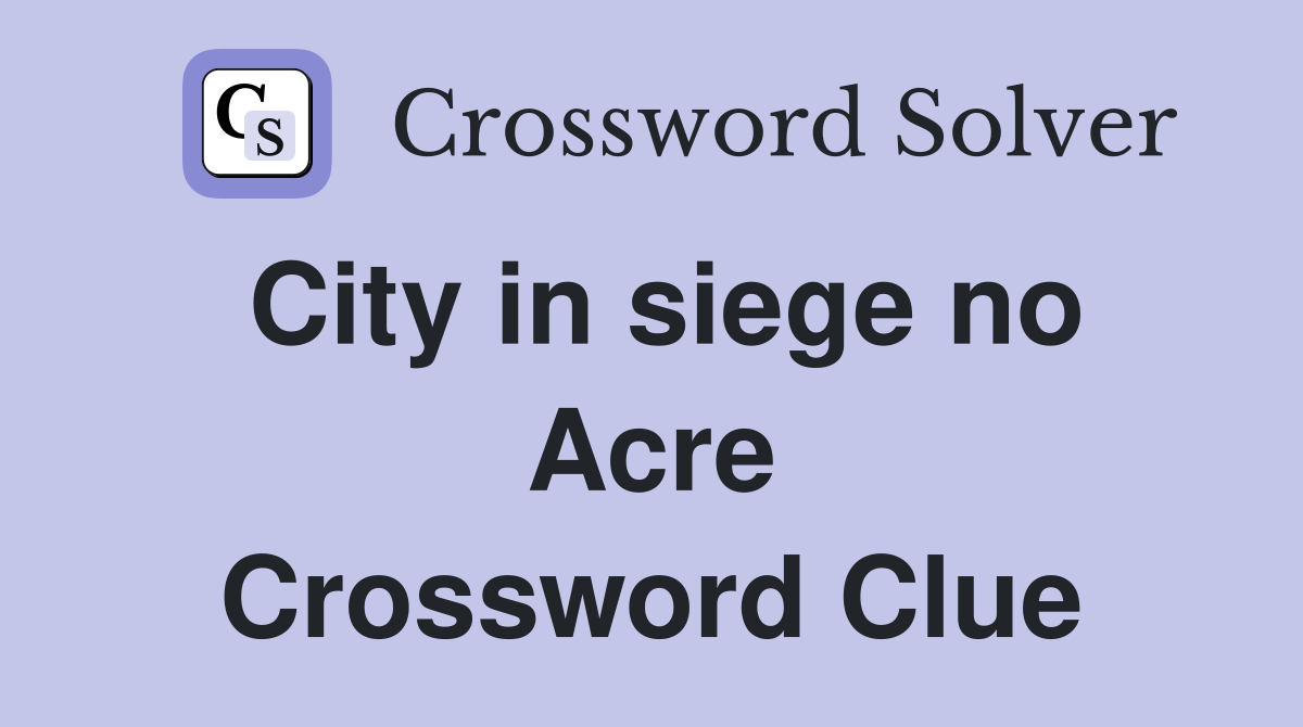 City in siege no Acre Crossword Clue