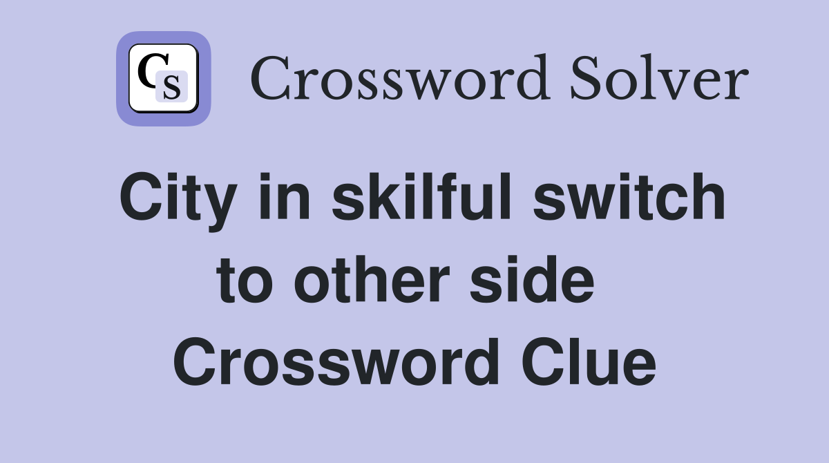 City in skilful switch to other side  Crossword Clue