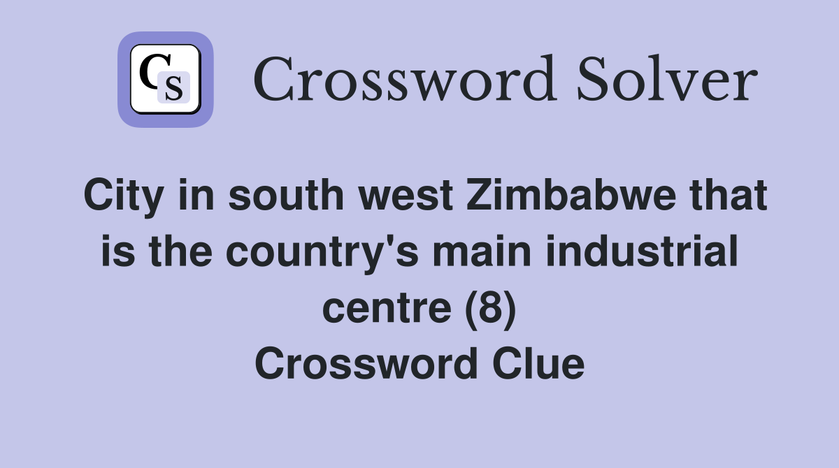 City in south west Zimbabwe that is the country's main industrial centre (8) Crossword Clue