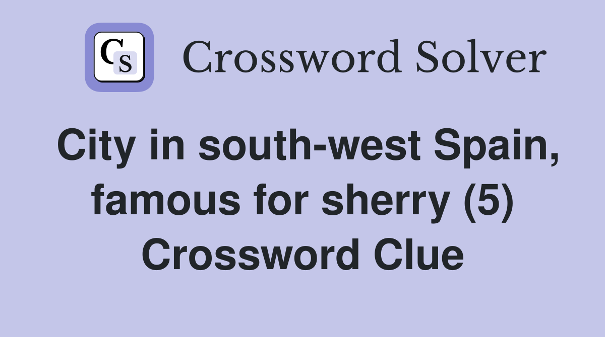 City in south-west Spain, famous for sherry (5) Crossword Clue