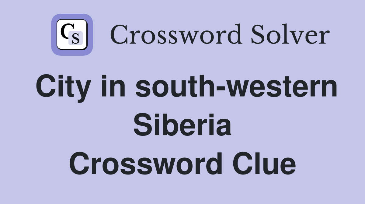 City in south-western Siberia Crossword Clue