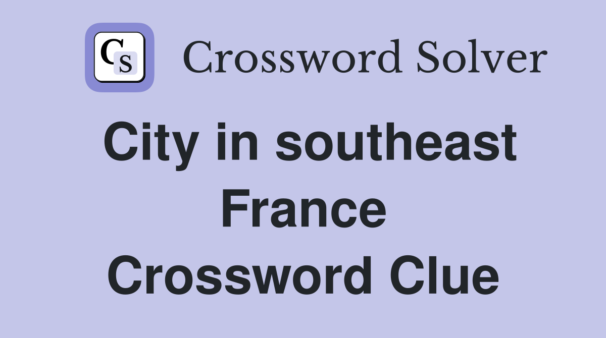 City in southeast France Crossword Clue