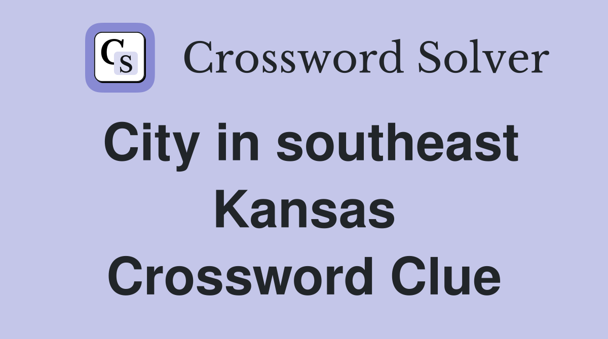 City in southeast Kansas Crossword Clue