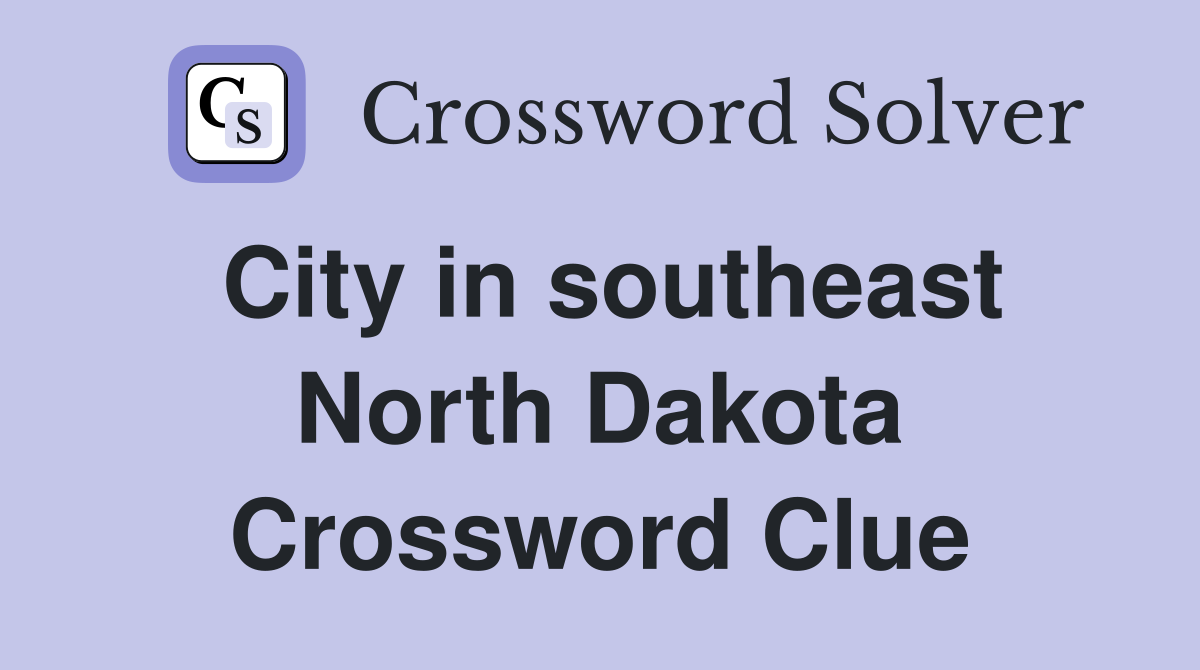 City in southeast North Dakota Crossword Clue