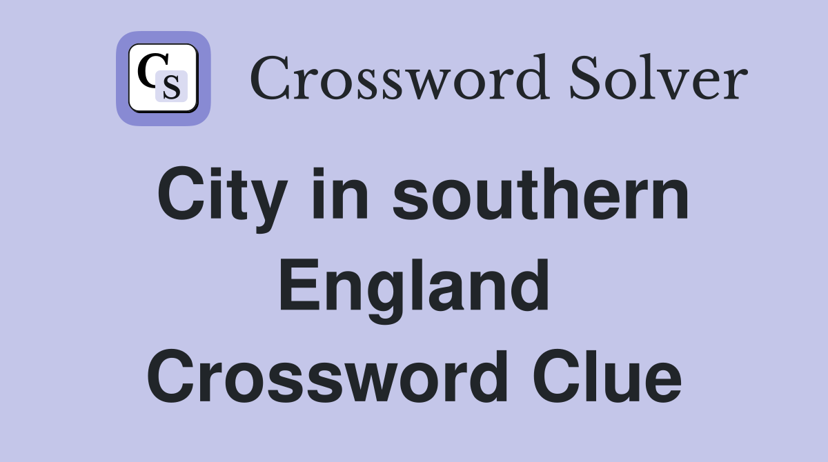 City in southern England Crossword Clue