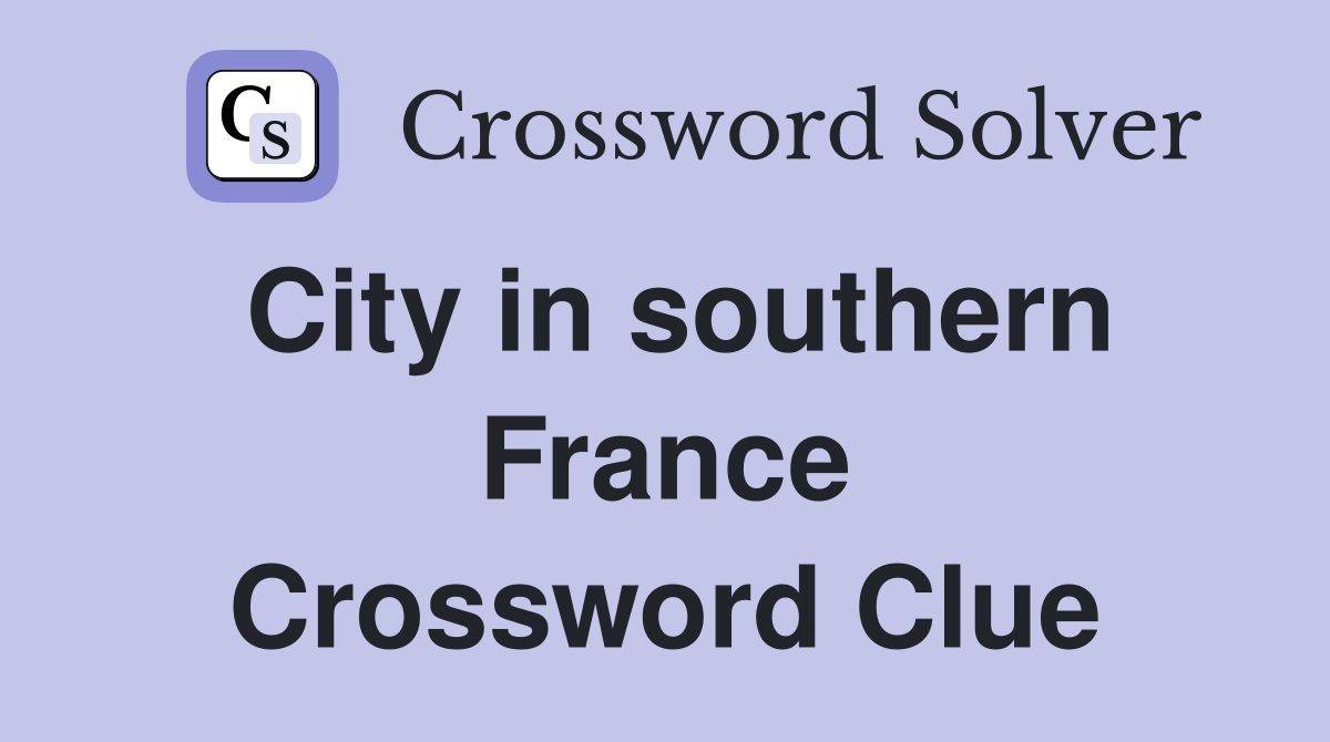 City in southern France Crossword Clue Answers Crossword Solver