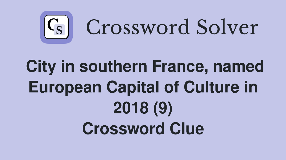 City in southern France, named European Capital of Culture in 2018 (9) Crossword Clue