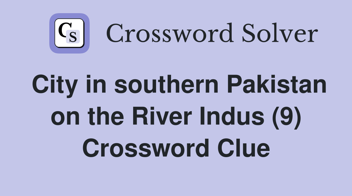 City in southern Pakistan on the River Indus (9) Crossword Clue