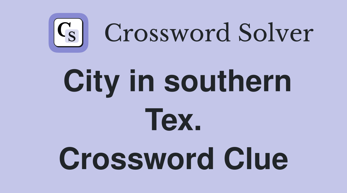 City in southern Tex. Crossword Clue