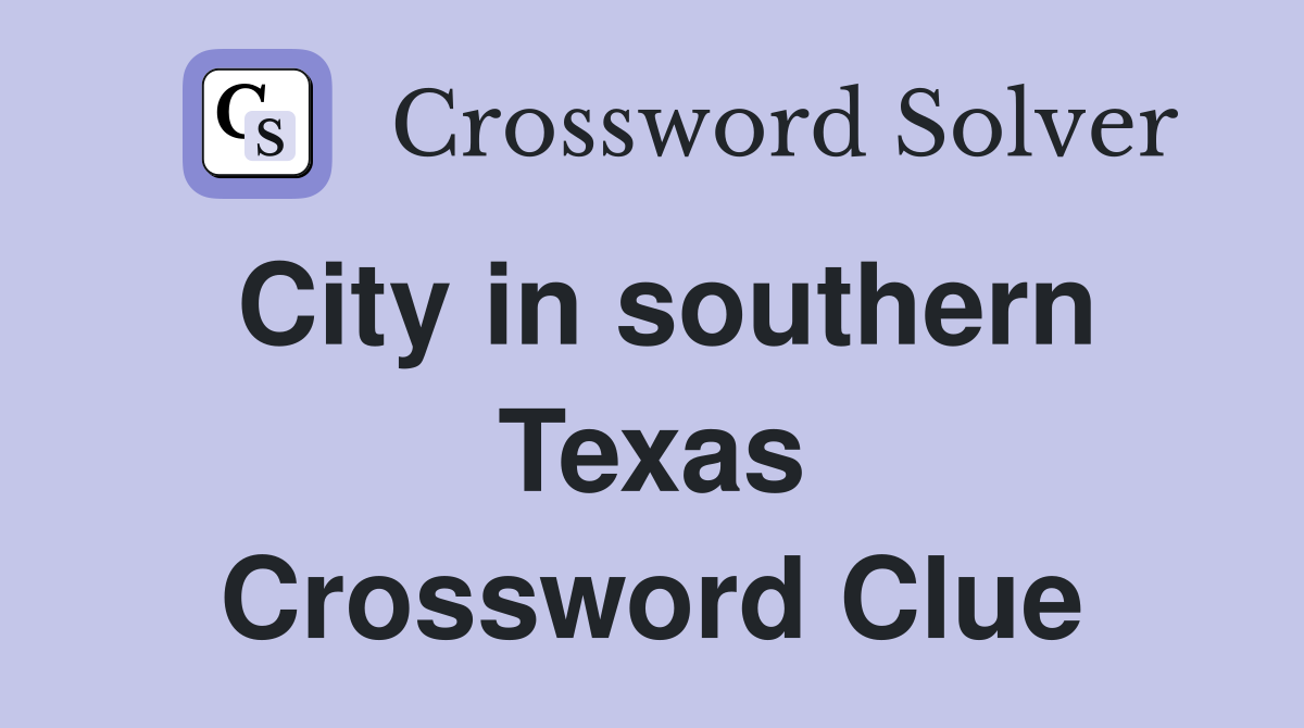 City in southern Texas Crossword Clue