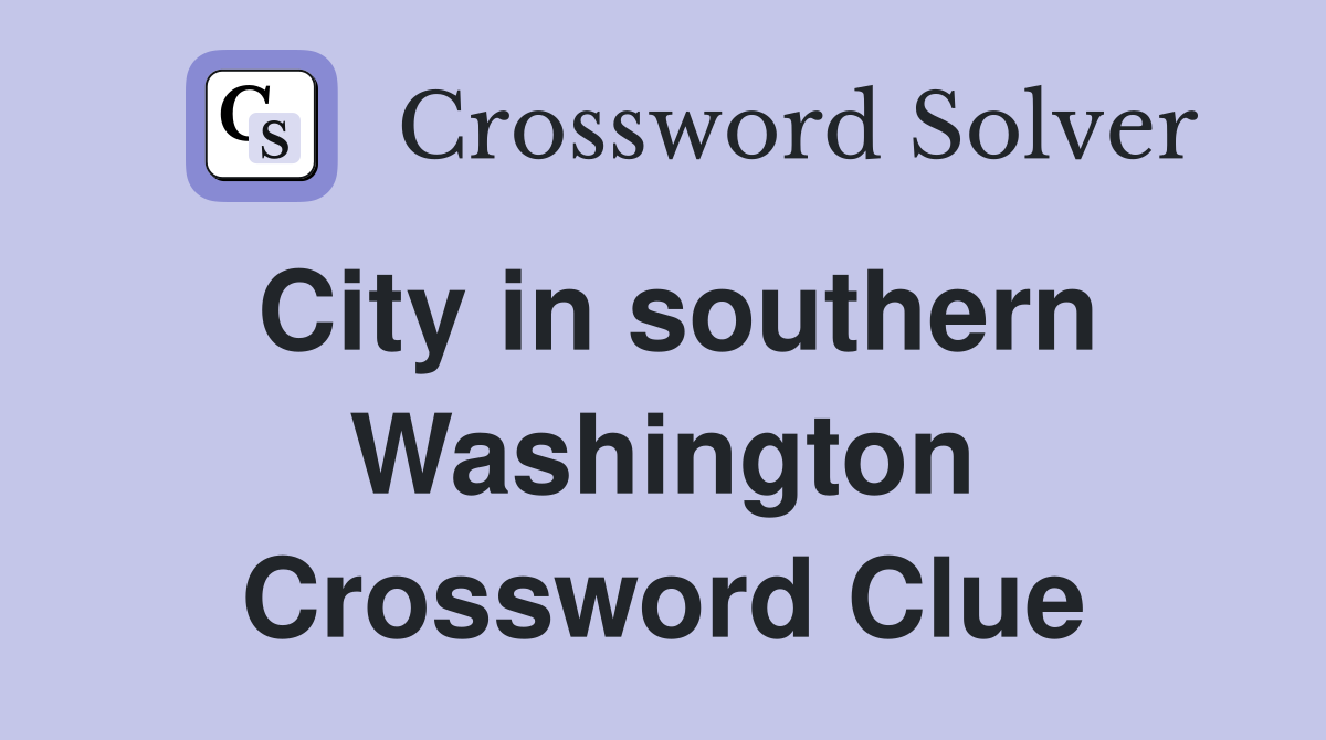 City in southern Washington Crossword Clue
