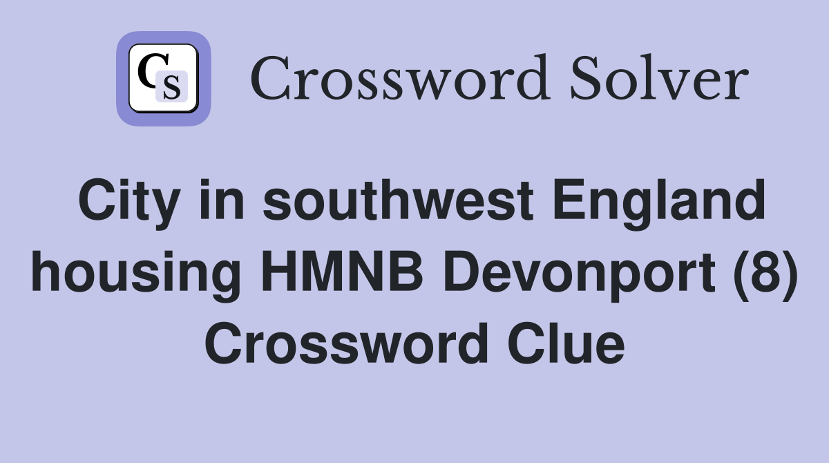 City in southwest England housing HMNB Devonport (8) Crossword Clue