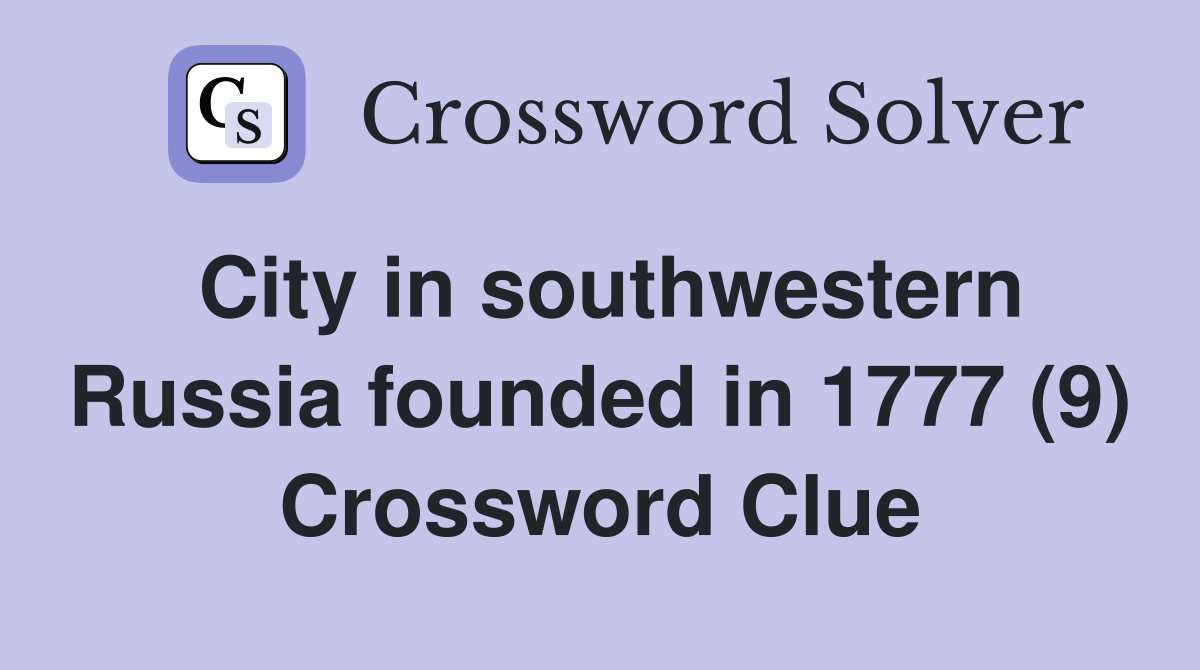 City in southwestern Russia founded in 1777 (9) Crossword Clue
