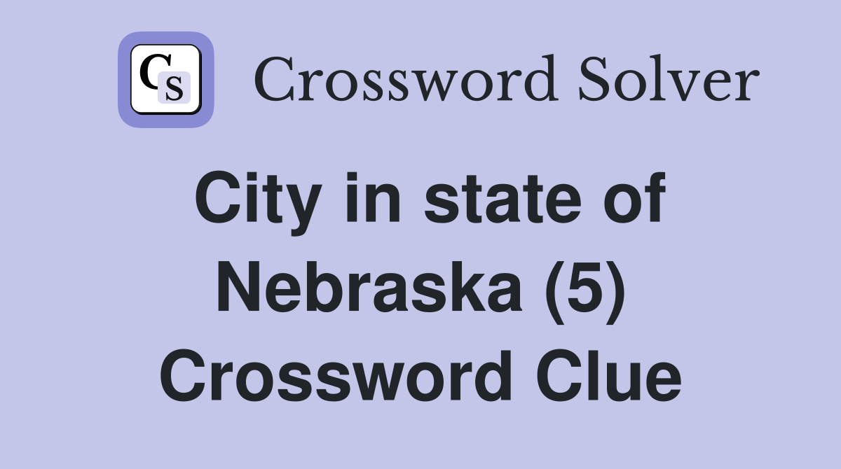 City in state of Nebraska (5) Crossword Clue