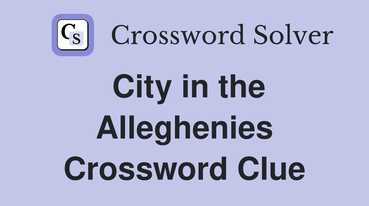 City in the Alleghenies Crossword Clue