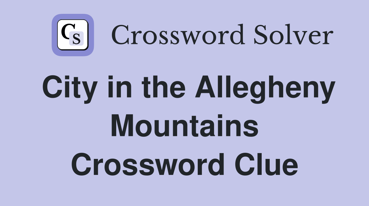 City in the Allegheny Mountains Crossword Clue