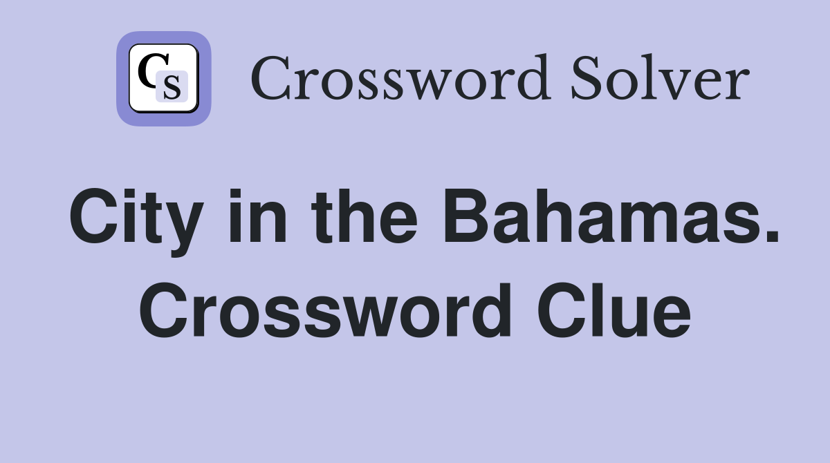 City in the Bahamas. Crossword Clue