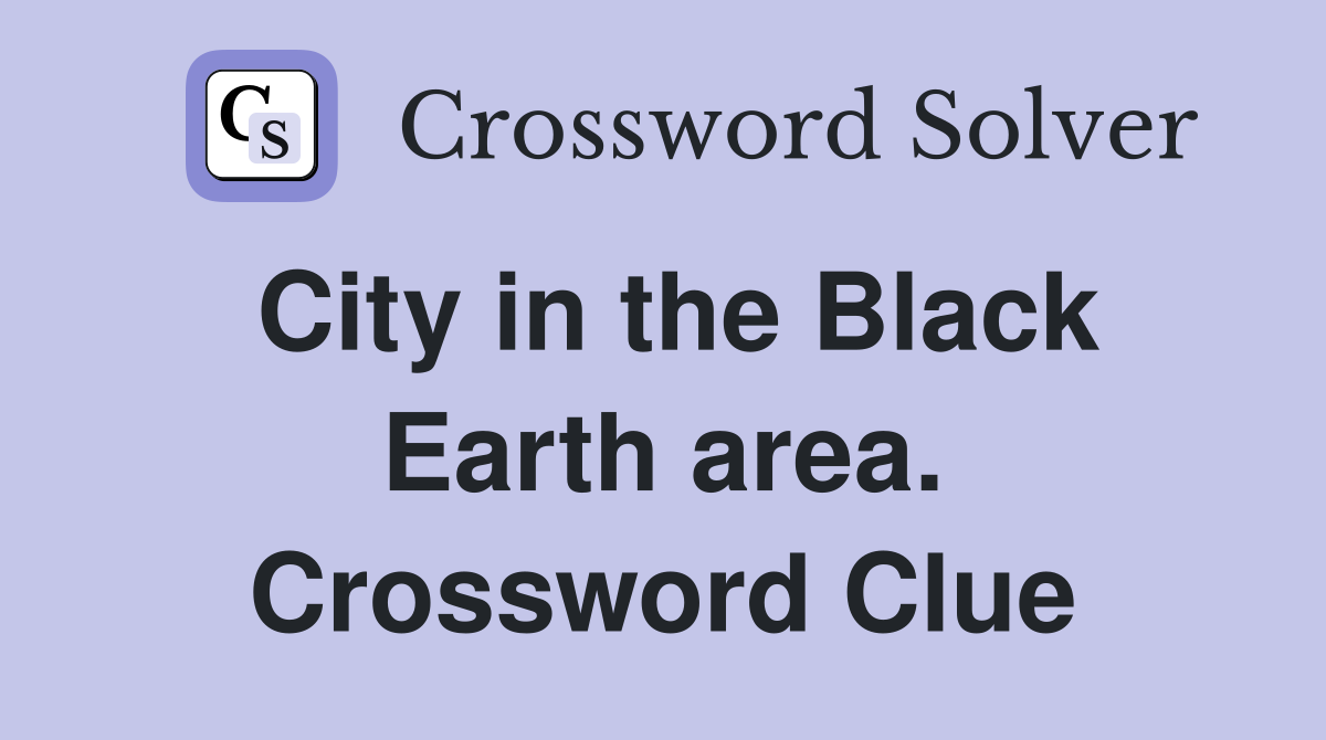 City in the Black Earth area. Crossword Clue