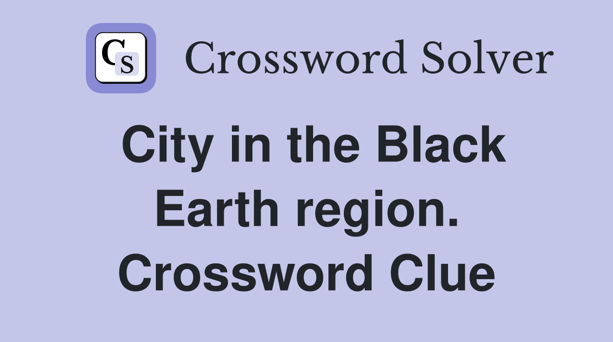 City in the Black Earth region. Crossword Clue