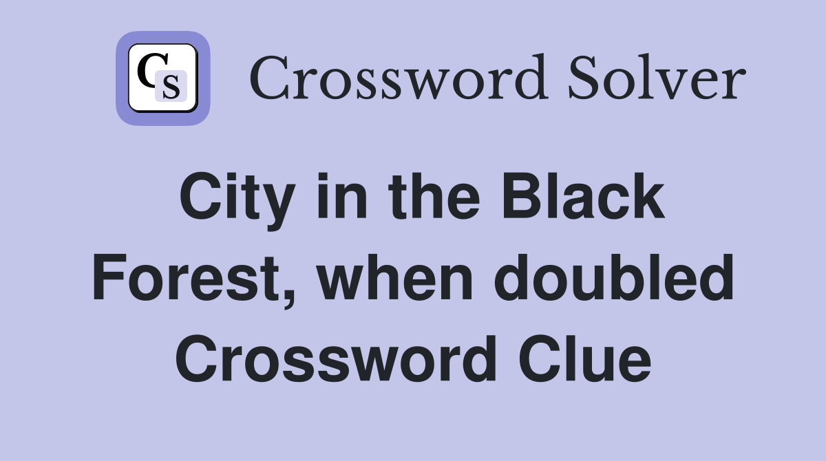 City in the Black Forest, when doubled Crossword Clue