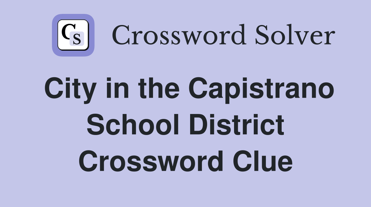 City in the Capistrano School District Crossword Clue