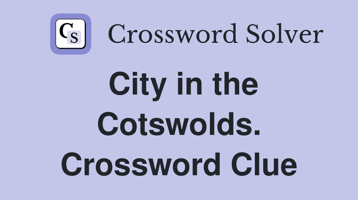City in the Cotswolds. Crossword Clue