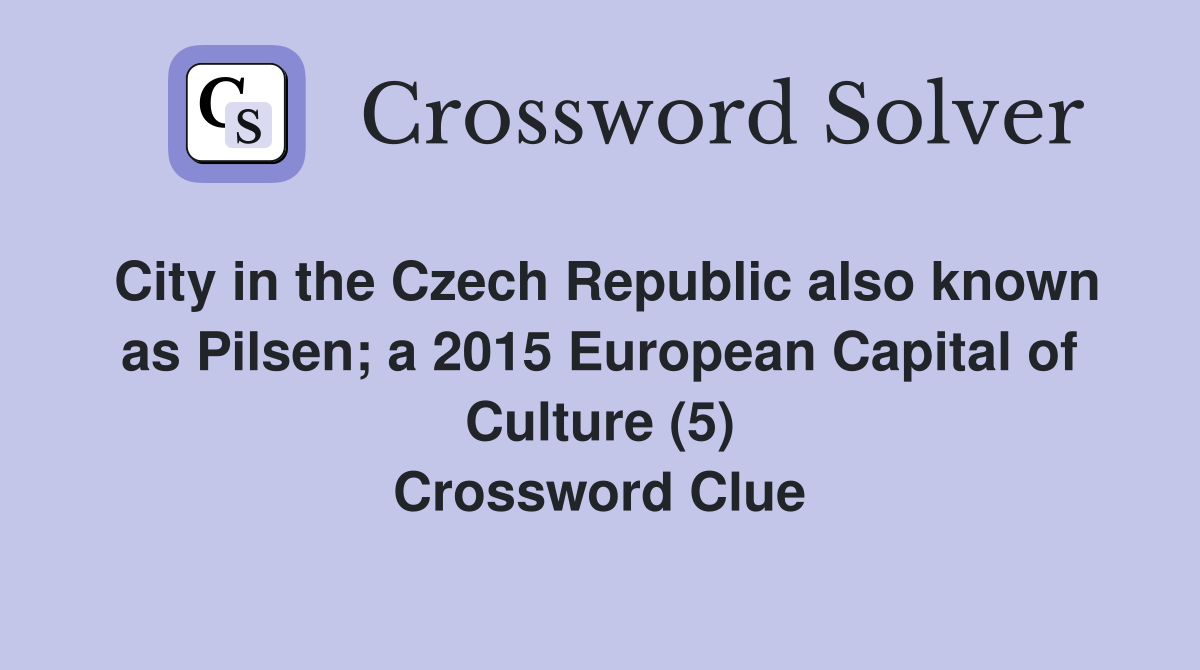 City in the Czech Republic also known as Pilsen; a 2015 European Capital of Culture (5) Crossword Clue