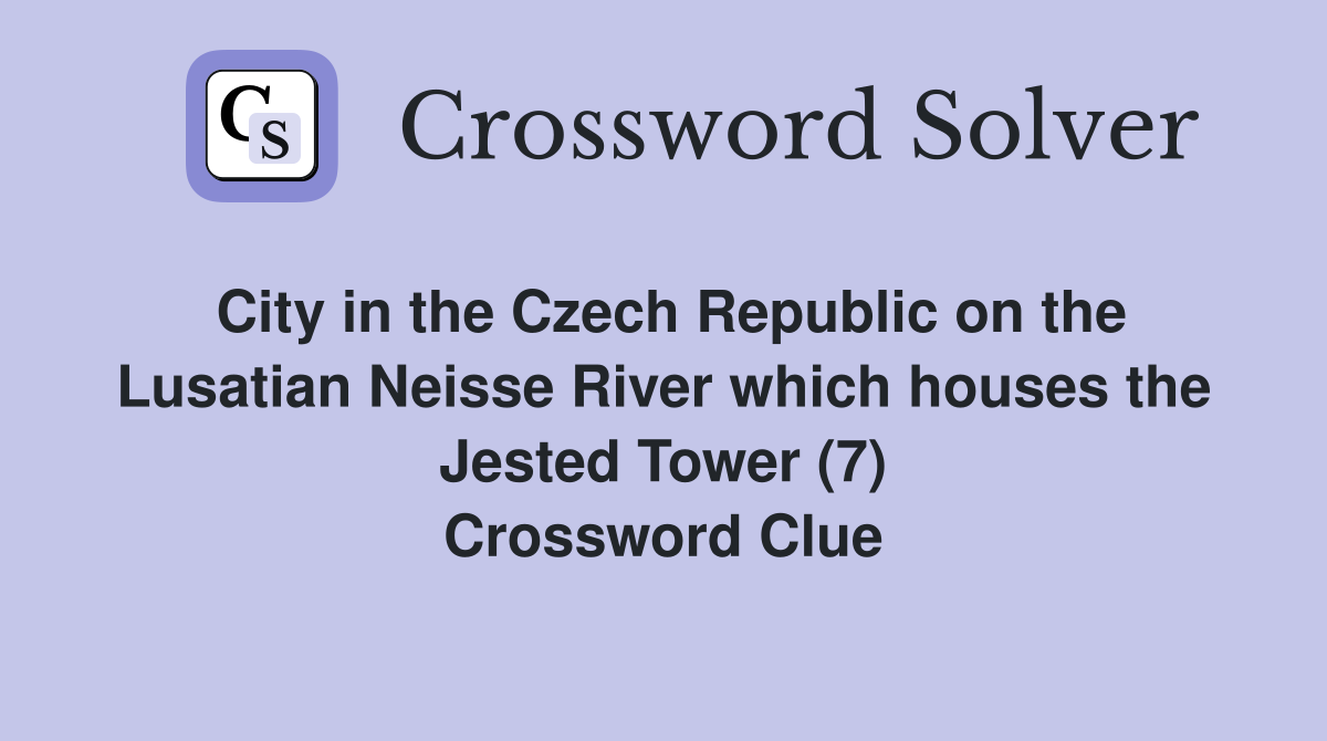 City in the Czech Republic on the Lusatian Neisse River which houses the Jested Tower (7) Crossword Clue