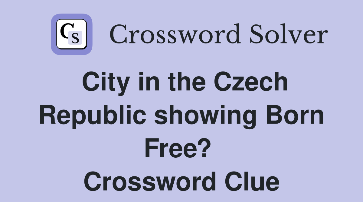 City in the Czech Republic showing Born Free?  Crossword Clue