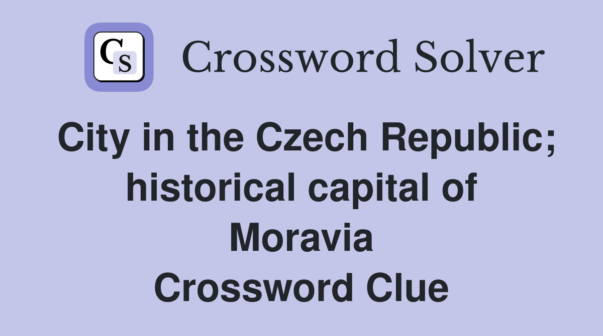 City in the Czech Republic; historical capital of Moravia Crossword Clue