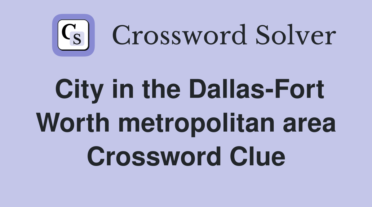 City in the Dallas-Fort Worth metropolitan area Crossword Clue