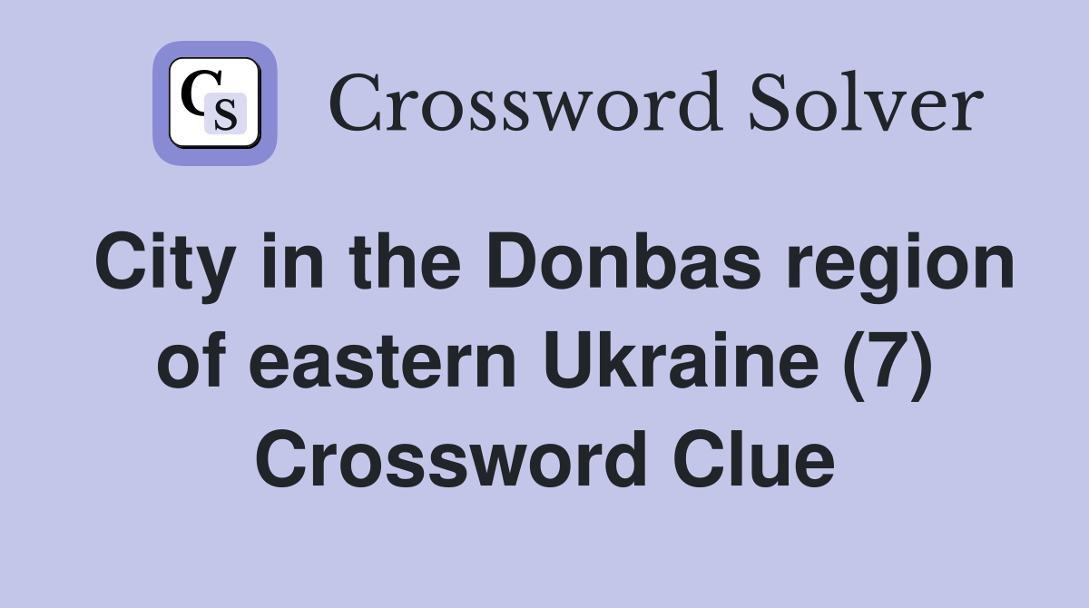 City in the Donbas region of eastern Ukraine (7) Crossword Clue