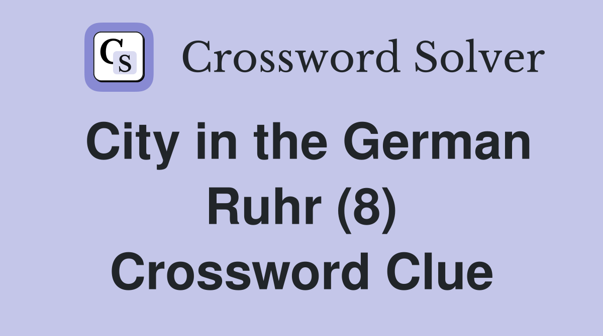 City in the German Ruhr (8) Crossword Clue