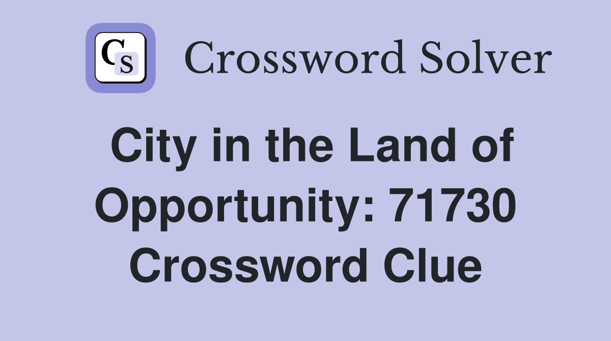 City in the Land of Opportunity: 71730 Crossword Clue