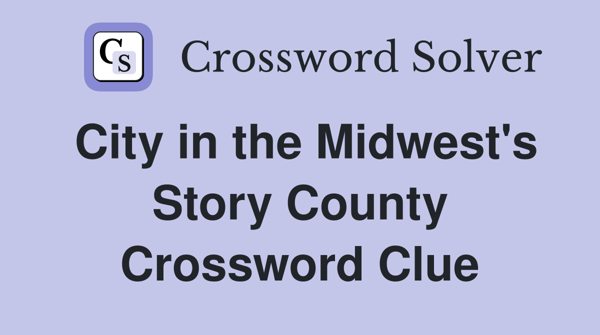 City in the Midwest's Story County Crossword Clue