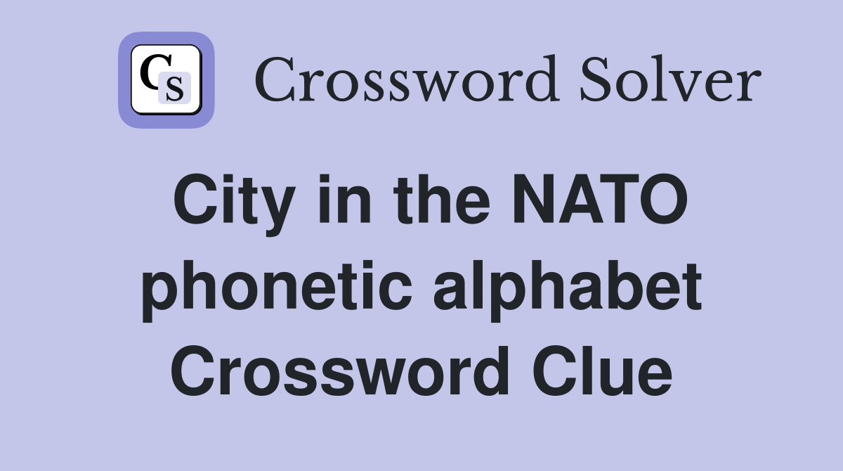 City in the NATO phonetic alphabet Crossword Clue