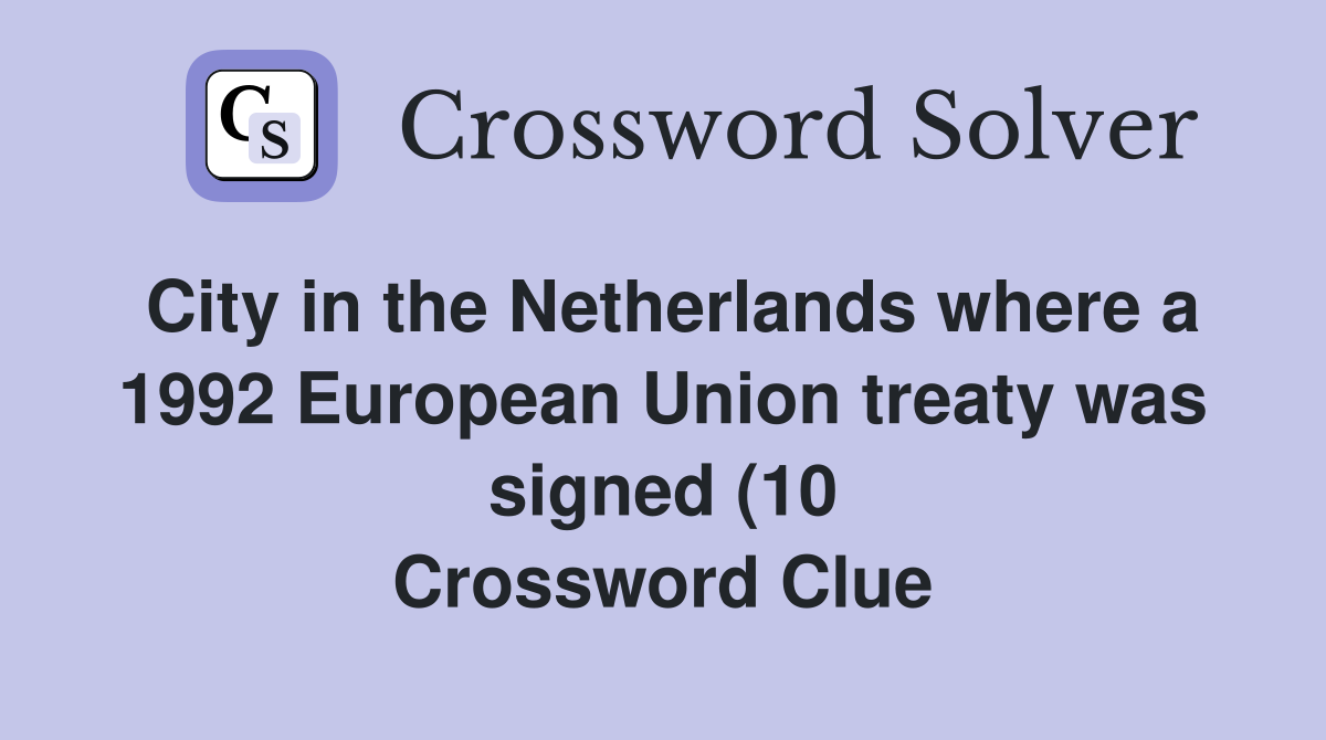City in the Netherlands where a 1992 European Union treaty was signed City in the Netherlands where a 1992 European Union treaty was signed