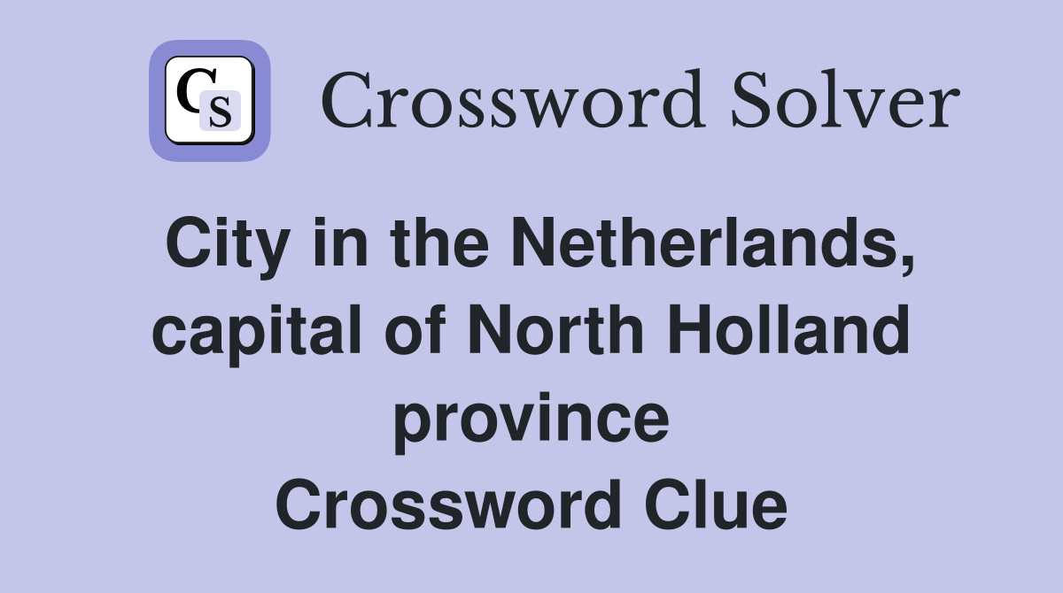 City in the Netherlands, capital of North Holland province Crossword Clue
