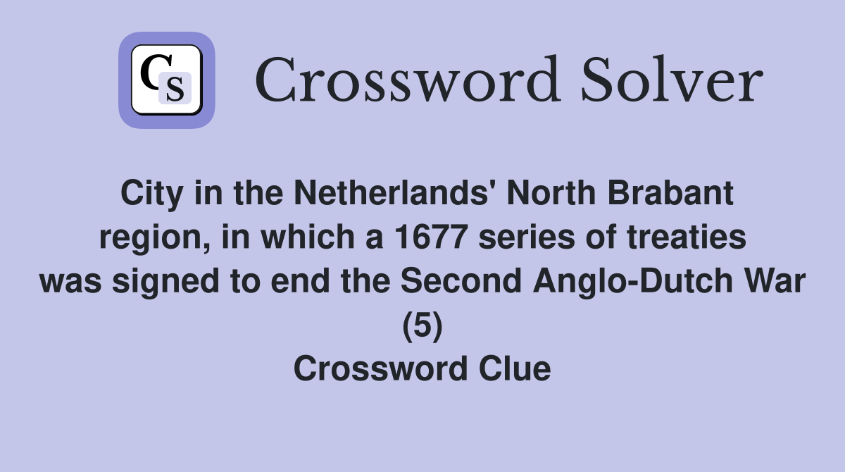 City in the Netherlands' North Brabant region, in which a 1677 series of treaties was signed to end the Second Anglo-Dutch War (5) Crossword Clue