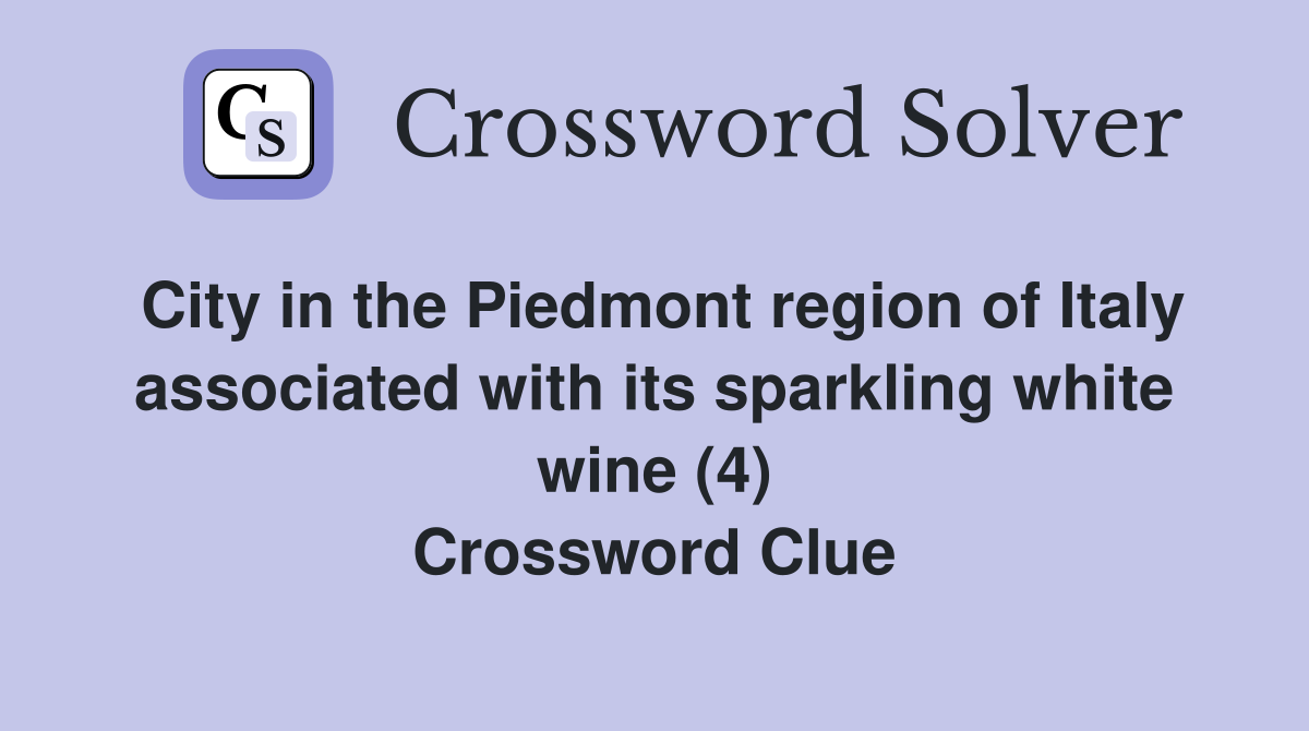 City in the Piedmont region of Italy associated with its sparkling white wine (4) Crossword Clue